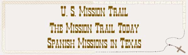 U. S. Mission Trail / The Mission Trail Today - The Spanish Missions in Texas